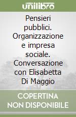 Pensieri pubblici. Organizzazione e impresa sociale. Conversazione con Elisabetta Di Maggio