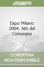 Expo Milano 2004. Atti del Convegno libro