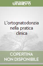 L'ortognatodonzia nella pratica clinica libro