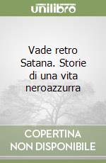 Vade retro Satana. Storie di una vita neroazzurra libro