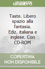 Taste. Libero spazio alla fantasia. Ediz. italiana e inglese. Con CD-ROM libro