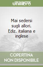 Mai sedersi sugli allori. Ediz. italiana e inglese libro