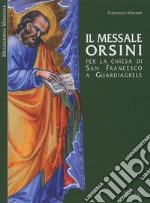 Il messale Orsini. Per la Chiesa di San Francesco a Guardiagirele. Ediz. illustrata