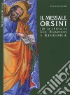 Il messale Orsini. Per la Chiesa di San Francesco a Guardiagirele. Ediz. illustrata libro