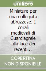 Miniature per una collegiata abruzzese. I corali medievali di Guardiagrele alla luce dei recenti ritrovamenti