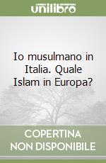 Io musulmano in Italia. Quale Islam in Europa? libro