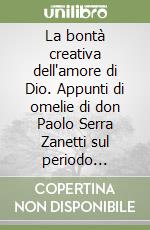 La bontà creativa dell'amore di Dio. Appunti di omelie di don Paolo Serra Zanetti sul periodo natalizio