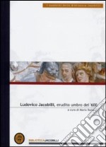 Ludovico Jacobilli, erudito umbro del '600. Atti delle Giornate di studio (Foligno, 1999) libro