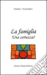 La famiglia una certezza? libro