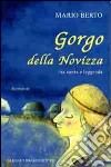 Gorgo della Novizza. Tra storia e leggenda libro di Berto Mario