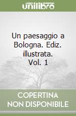 Un paesaggio a Bologna. Ediz. illustrata. Vol. 1 libro