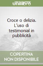 Croce o delizia. L'uso di testimonial in pubblicità