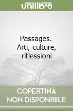 Passages. Arti, culture, riflessioni libro