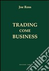 Trading come business libro di Ross Joe