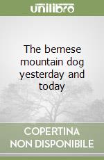 The bernese mountain dog yesterday and today libro