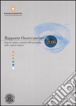 Rapporto Osservasalute 2006. Stato di salute e qualità dell'assistenza nelle regioni italiane libro