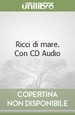 Ricci di mare. Con CD Audio