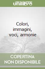 Colori, immagini, voci, armonie libro