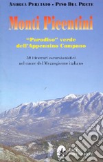 Monti picentini. «Paradiso» verde dell'Appennino campano. 50 itinerari escursionistici nel cuore del Mezzogiorno italiano libro