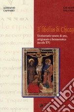 Il Libellus di Chicago. Un ricettario di arte, artigianato e farmaceutica (secolo XV) libro