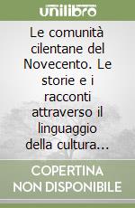 Le comunità cilentane del Novecento. Le storie e i racconti attraverso il linguaggio della cultura popolare