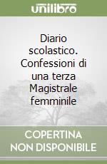 Diario scolastico. Confessioni di una terza Magistrale femminile libro