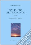 Dall'alba al tramonto libro