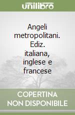 Angeli metropolitani. Ediz. italiana, inglese e francese libro