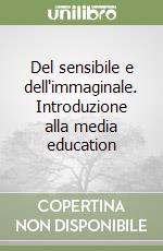 Del sensibile e dell'immaginale. Introduzione alla media education libro