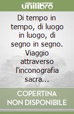 Di tempo in tempo, di luogo in luogo, di segno in segno. Viaggio attraverso l'inconografia sacra dell'etruria meridionale libro