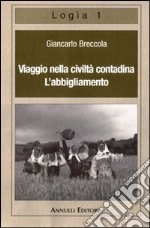 Viaggio nella civiltà contadina. L'abbigliamento libro