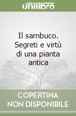 Il sambuco. Segreti e virtù di una pianta antica