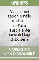 Viaggio nei sapori e nelle tradizioni dell'alta Tuscia e dei paesi del lago di Bolsena