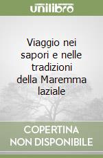 Viaggio nei sapori e nelle tradizioni della Maremma laziale