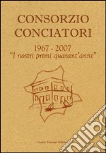 Consorzio Conciatori. «1967-2007. I nostri primi 40 anni» libro