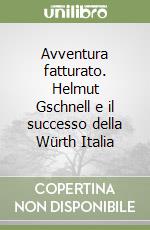 Avventura fatturato. Helmut Gschnell e il successo della Würth Italia libro