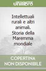 Intellettuali rurali e altri animali. Storia della Maremma mondiale libro