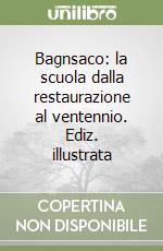 Bagnsaco: la scuola dalla restaurazione al ventennio. Ediz. illustrata