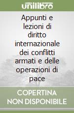 Appunti e lezioni di diritto internazionale dei conflitti armati e delle operazioni di pace