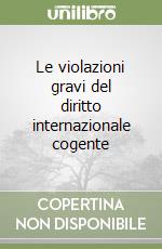 Le violazioni gravi del diritto internazionale cogente libro