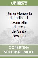 Union Generela di Ladins. I ladini alla ricerca dell'unità perduta libro