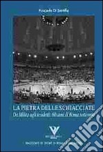 La pietra delle schiacciate. Da Milita agli scudetti: 60 anni di Roma sottorete libro