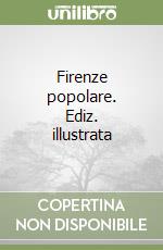 Firenze popolare. Ediz. illustrata libro