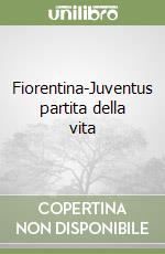 Fiorentina-Juventus partita della vita libro