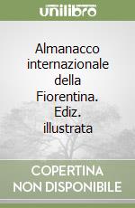 Almanacco internazionale della Fiorentina. Ediz. illustrata libro