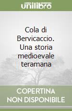 Cola di Bervicaccio. Una storia medioevale teramana libro