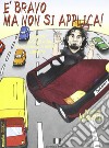 E bravo ma non si applica! Appunti autostradali di un comico a metà cammino libro di Nanni Walter