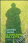 Le industrie del latte libro di Cuscinà Gabriella