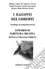 I racconti del Gioberti. Antologia di componimenti del concorso di scrittura creativa del Liceo Vincenzo Gioberti libro