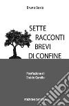 Sette racconti brevi di confine libro di Bosio Bruno